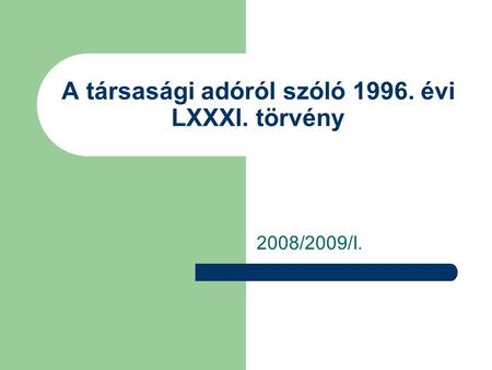 A társasági adóról szóló 1996. évi LXXXI. törvény 2008/2009/I.