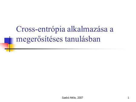 Szabó Attila, 20071 Cross-entrópia alkalmazása a megerősítéses tanulásban.