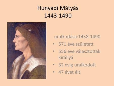 Hunyadi Mátyás uralkodása: éve született