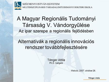 A Magyar Regionális Tudományi Társaság V. Vándorgyűlése Az ipar szerepe a regionális fejlődésben Alternatívák a regionális innovációs rendszer továbbfejlesztésére.
