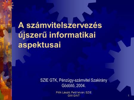 Pitlik László, Pető István; SZIE GMI GINT1 A számvitelszervezés újszerű informatikai aspektusai SZIE GTK, Pénzügy-számvitel Szakirány Gödöllő, 2004.