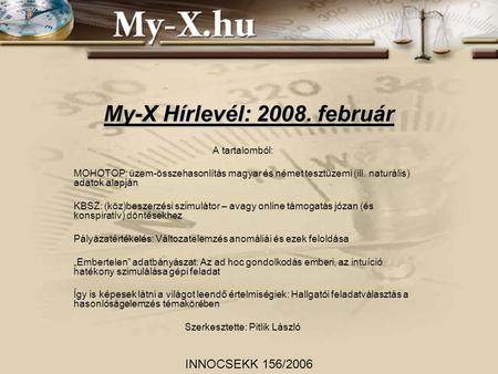 My-X Hírlevél: 2008. február A tartalomból: MOHOTOP: üzem-összehasonlítás magyar és német tesztüzemi (ill. naturális) adatok alapján KBSZ: (köz)beszerzési.
