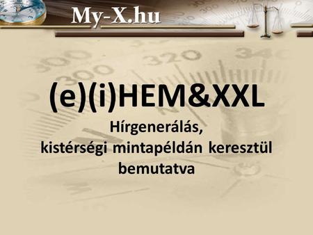 (e)(i)HEM&XXL Hírgenerálás, kistérségi mintapéldán keresztül bemutatva.