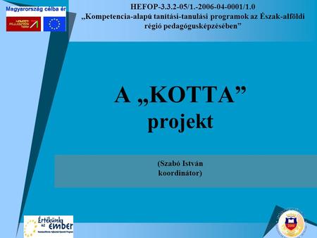 HEFOP-3.3.2-05/1.-2006-04-0001/1.0 „Kompetencia-alapú tanítási-tanulási programok az Észak-alföldi régió pedagógusképzésében” A „KOTTA” projekt (Szabó.