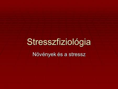 Stresszfiziológia Növények és a stressz.
