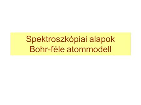 Spektroszkópiai alapok Bohr-féle atommodell