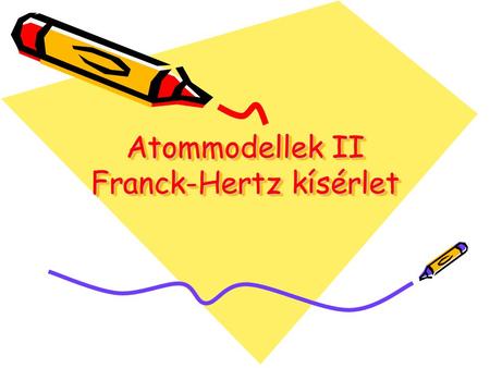 Atommodellek II Franck-Hertz kísérlet
