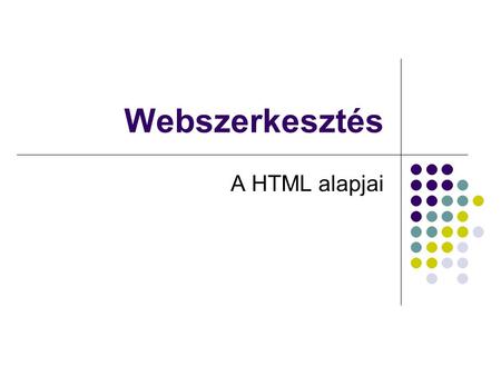 Webszerkesztés A HTML alapjai.