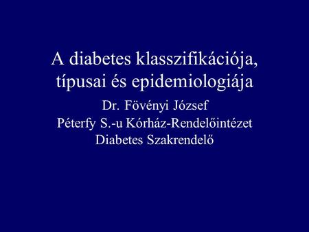 A diabetes klasszifikációja, típusai és epidemiologiája Dr