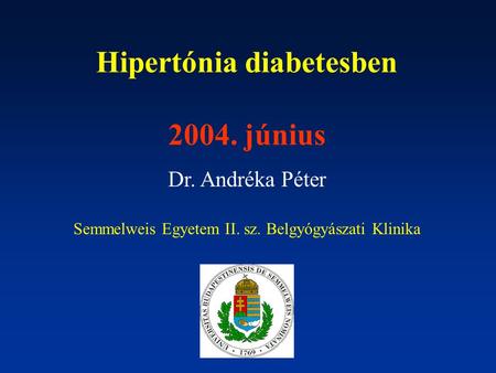 Hipertónia diabetesben 2004. június Dr. Andréka Péter Semmelweis Egyetem II. sz. Belgyógyászati Klinika.