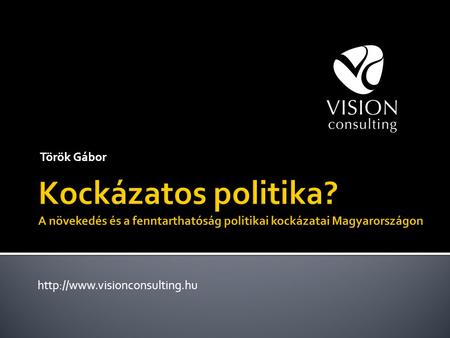 Török Gábor   Kockázatelemzés nehézségei  Egy új módszer  Politikai kockázatok Magyarországon (és Kelet-Európában) 