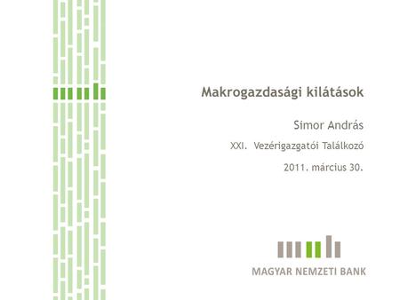 Makrogazdasági kilátások Simor András XXI. Vezérigazgatói Találkozó 2011. március 30.