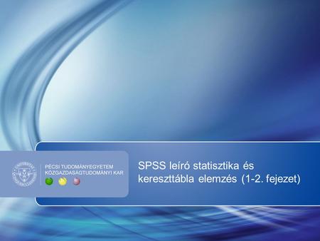 SPSS leíró statisztika és kereszttábla elemzés (1-2. fejezet)
