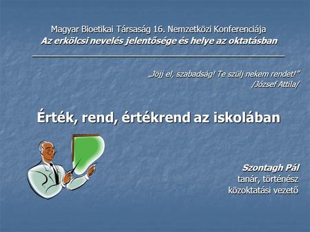 Magyar Bioetikai Társaság 16. Nemzetközi Konferenciája Az erkölcsi nevelés jelentősége és helye az oktatásban ______________________________________________.