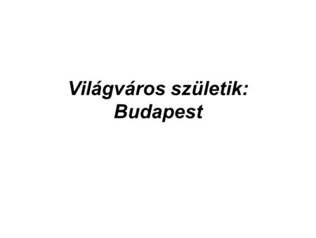 Világváros születik: Budapest