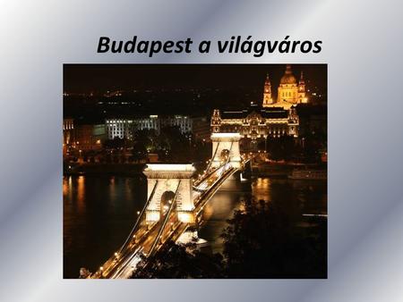 Budapest a világváros.