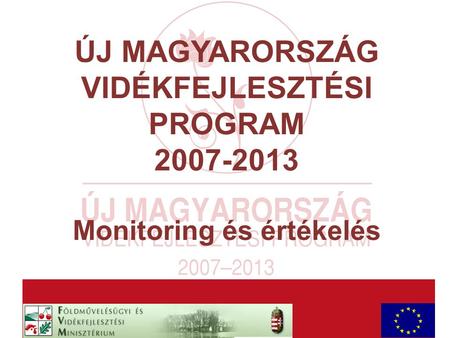 AaAa ÚJ MAGYARORSZÁG VIDÉKFEJLESZTÉSI PROGRAM 2007-2013 Monitoring és értékelés.
