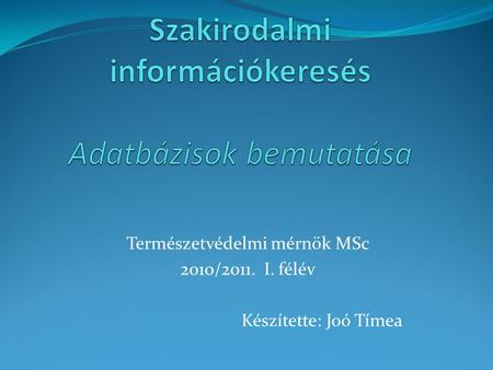 Természetvédelmi mérnök MSc 2010/2011. I. félév Készítette: Joó Tímea.