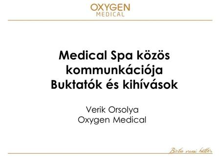 Medical Spa közös kommunkációja Buktatók és kihívások Verik Orsolya Oxygen Medical.