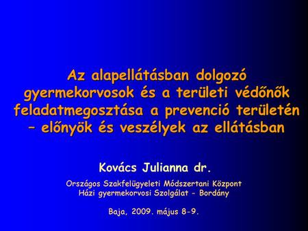 Az alapellátásban dolgozó gyermekorvosok és a területi védőnők feladatmegosztása a prevenció területén – előnyök és veszélyek az ellátásban Kovács Julianna.
