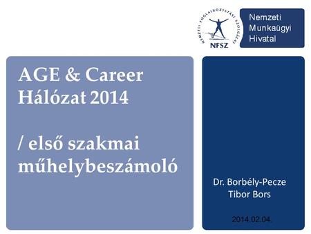AGE & Career Hálózat 2014 / első szakmai műhelybeszámoló Dr. Borbély-Pecze Tibor Bors 2014.02.04.