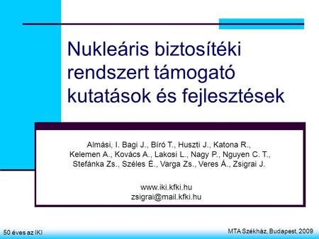 MTA Székház, Budapest, 2009 50 éves az IKI Nukleáris biztosítéki rendszert támogató kutatások és fejlesztések Almási, I. Bagi J., Bíró T., Huszti J., Katona.