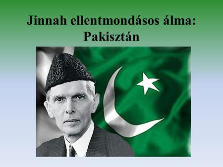 Jinnah ellentmondásos álma: Pakisztán. Az államiságra nézve veszélyt jelentő kihívások -politikai válság -szeparatista törekvések -korrupció a problémák.