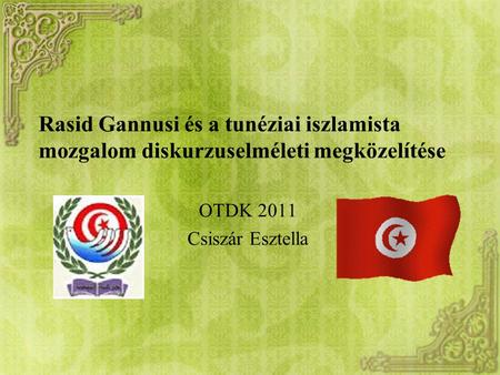 Rasid Gannusi és a tunéziai iszlamista mozgalom diskurzuselméleti megközelítése OTDK 2011 Csiszár Esztella.