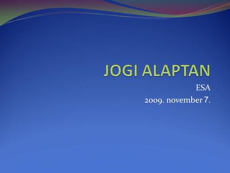 JOGI ALAPTAN ESA 2009. november 7..