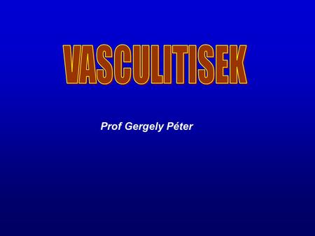 VASCULITISEK Prof Gergely Péter.