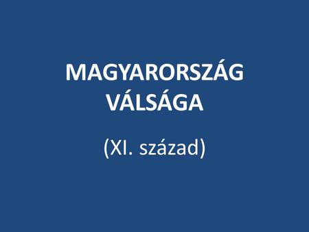 MAGYARORSZÁG VÁLSÁGA (XI. század).