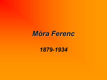 Móra Ferenc 1879-1934.