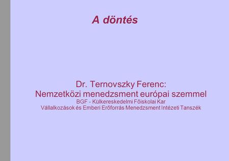 A döntés Dr. Ternovszky Ferenc: Nemzetközi menedzsment európai szemmel