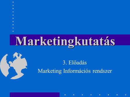 3. Előadás Marketing Információs rendszer