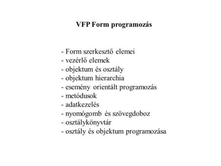 VFP Form programozás Form szerkesztő elemei vezérlő elemek