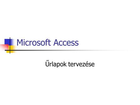 Microsoft Access Űrlapok tervezése.