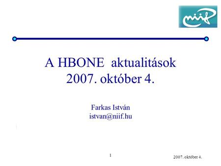 1 2007. október 4. A HBONE aktualitások 2007. október 4. Farkas István