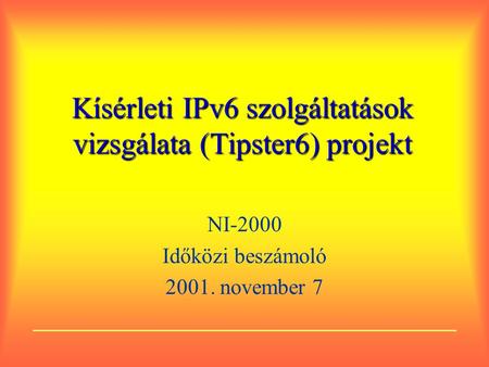 Kísérleti IPv6 szolgáltatások vizsgálata (Tipster6) projekt NI-2000 Időközi beszámoló 2001. november 7.