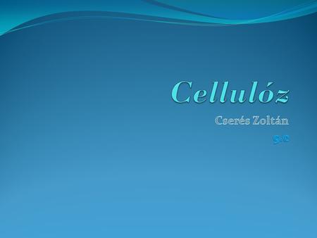 Cellulóz Cserés Zoltán 9.c.