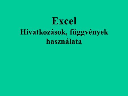 Excel Hivatkozások, függvények használata