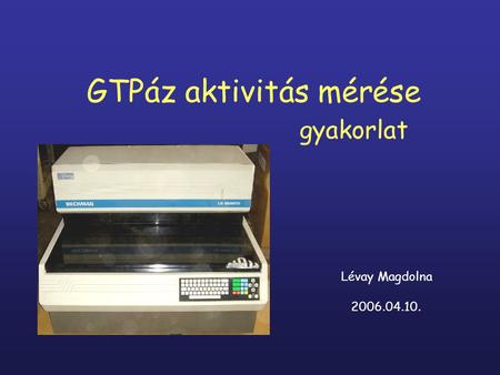 GTPáz aktivitás mérése gyakorlat Lévay Magdolna 2006.04.10.