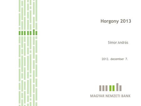Horgony 2013 Simor András 2012. december 7.. 2 A növekedéshez kiszámíthatóság és stabilitás kell Horgony 2013 – Simor András Ahová tartozni szeretnénk: