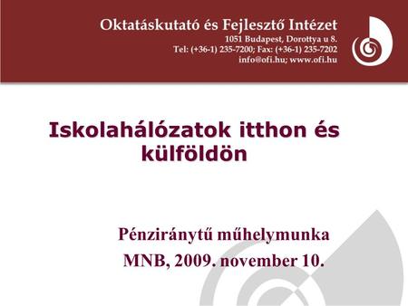 Iskolahálózatok itthon és külföldön Pénziránytű műhelymunka MNB, 2009. november 10.
