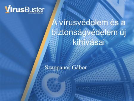 A vírusvédelem és a biztonságvédelem új kihívásai Szappanos Gábor.