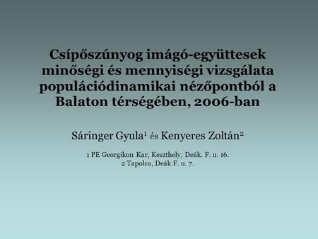 Csípőszúnyog imágó-együttesek minőségi és mennyiségi vizsgálata populációdinamikai nézőpontból a Balaton térségében, 2006-ban Sáringer Gyula 1 és Kenyeres.
