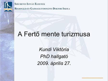 A Fertő mente turizmusa Kundi Viktória PhD hallgató 2009. április 27.