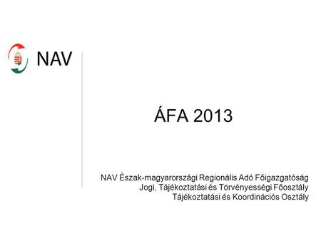 ÁFA 2013 NAV Észak-magyarországi Regionális Adó Főigazgatóság