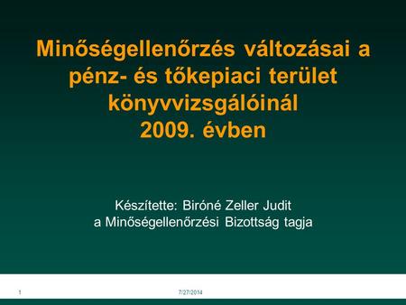 Minőségellenőrzés változásai a pénz- és tőkepiaci terület könyvvizsgálóinál 2009. évben Készítette: Biróné Zeller Judit a Minőségellenőrzési Bizottság.