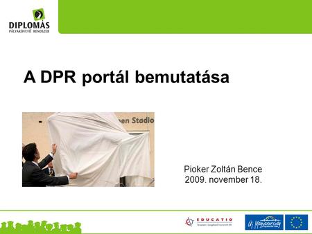 A DPR portál bemutatása Pioker Zoltán Bence 2009. november 18.
