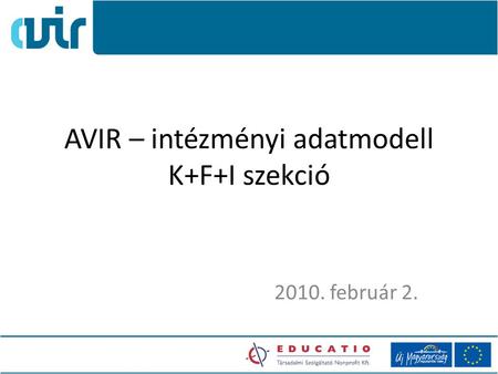 AVIR – intézményi adatmodell K+F+I szekció 2010. február 2.